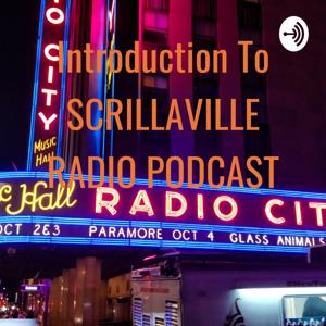 Introduction To SCRILLAVILLE RADIO PODCAST