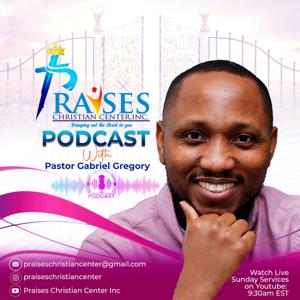 Praises Christian Center Podcast by Pastor Gabriel Gregory