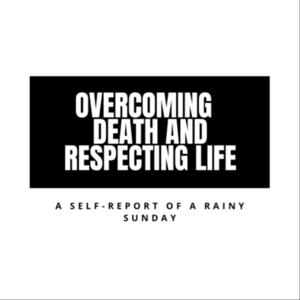 Overcoming Death And Respecting Life