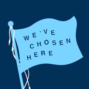 We've Chosen Here