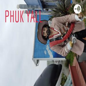 PHUK YALL