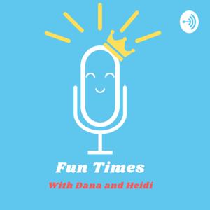 Fun Times with Dana and Heidi