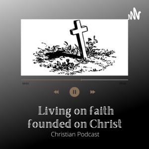 LIVING ON FAITH FOUNDED ON CHRIST