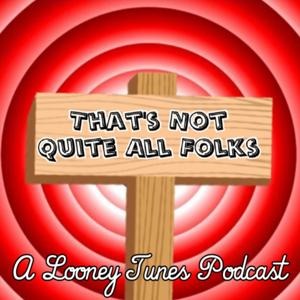 That's Not Quite All Folks: A Looney Tunes Podcast by Marc Halem and Jordan Schmidt