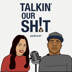 Talkin’ Our Shit