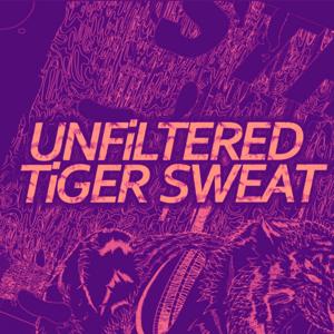 Unfiltered Tiger Sweat