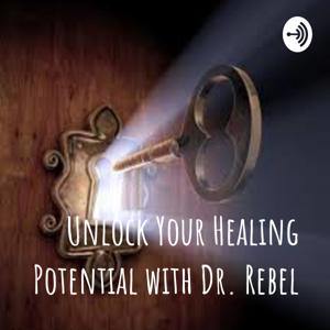 Unlock Your Healing Potential 
with Dr. Rebel