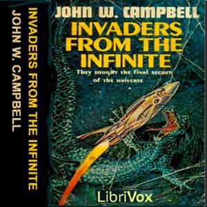 Invaders from the Infinite by John Wood Campbell, Jr. (1910 - 1971)