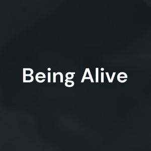 Being Alive: The Podcast