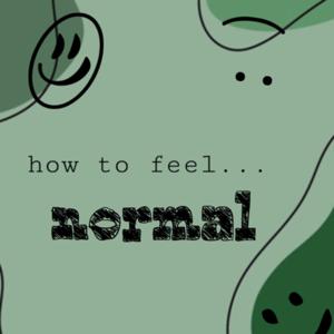 How to Feel Normal