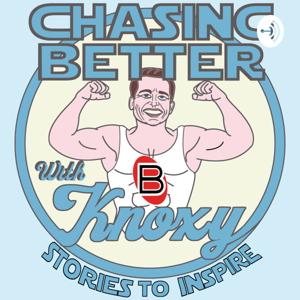 Chasing Better with Knoxy