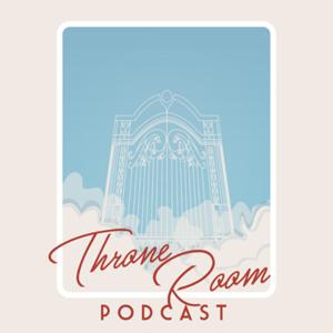 The Throne Room Podcast