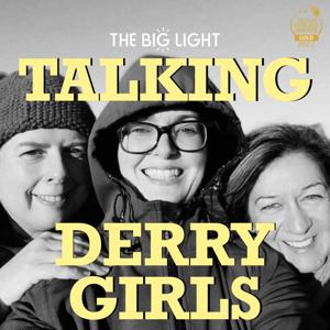 Talking Derry Girls by The Big Light