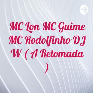 MC Lon MC Guime MC Rodolfinho DJ W ( A Retomada ) by Daleste BR