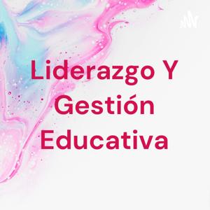 Liderazgo Y Gestión Educativa