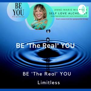 BE 'The Real' YOU - Limitless | A Lifestyle Podcast - How to Become Your Own Guru Fearlessly!