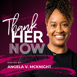 Thank Her Now Podcast