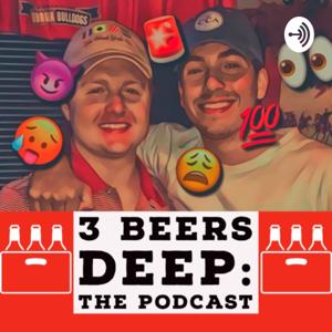 3 Beers Deep: The Podcast