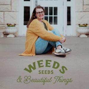 Weeds Seeds & Beautiful Things