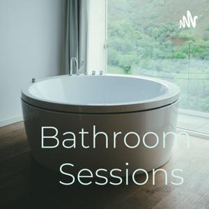 Bathroom Sessions