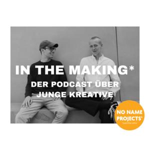 IN THE MAKING*: DER PODCAST