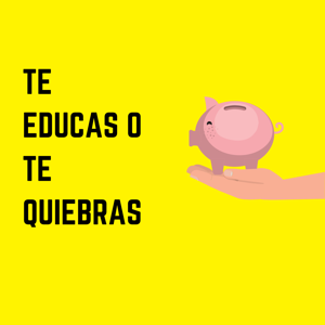 Te educas o te quiebras