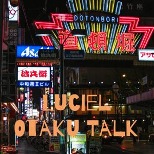 Luciel Otaku Talk