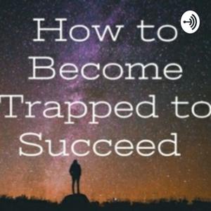 How to Become Trapped to Succeed