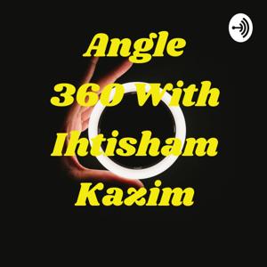 Angle 360 With Ihtisham Kazim