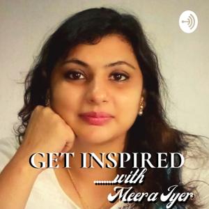 GET INSPIRED with Meera Iyer