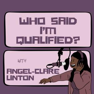 Who Said I'm Qualified? with Angel-Clare Linton