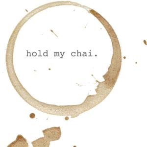 hold my chai.
