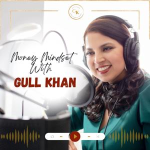 Money Mindset with Gull Khan