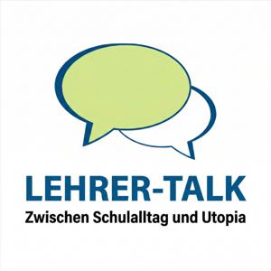 Lehrer-Talk - Zwischen Schulalltag und Utopia