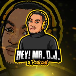 Hey Mr D.J. Podcast