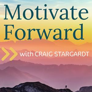 Motivate Forward with Craig Stargardt