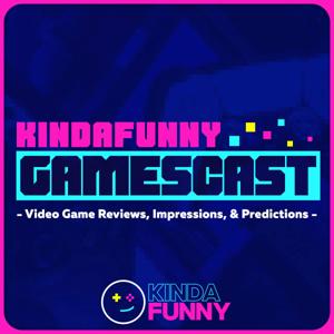 Kinda Funny Gamescast: Video Game Podcast by Kinda Funny