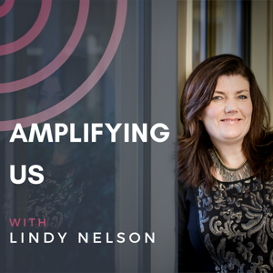 Amplifying Us with Lindy Nelson