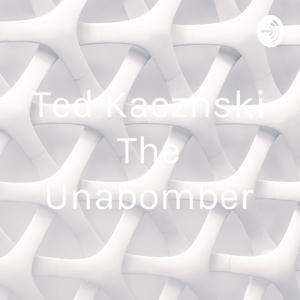 Ted Kacznski The Unabomber