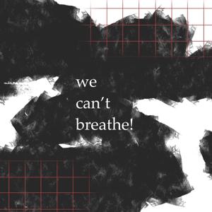 We Can't Breathe!