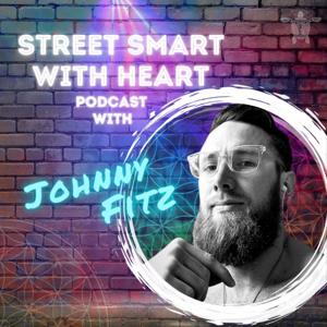 Street Smart with Heart Podcast with Johnny Fitz