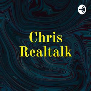 Chris Realtalk. Raw And Uncut.