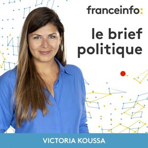 Le brief politique by franceinfo