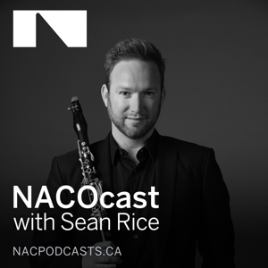 NACOcast: Classical music podcast with Sean Rice by Canada's National Arts Centre