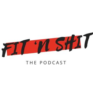 The Fit N Shit Podcast