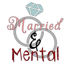 Married & Mental