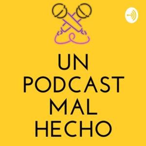 Un Podcast Mal Hecho
