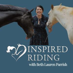 Inspired Riding® Podcast by Beth Lauren Parrish