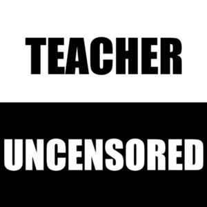 Teacher Uncensored