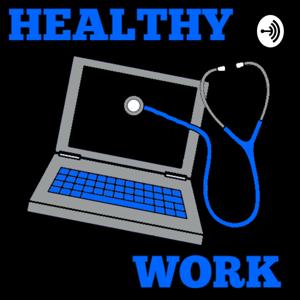 Healthy Work by Healthy Work Podcast